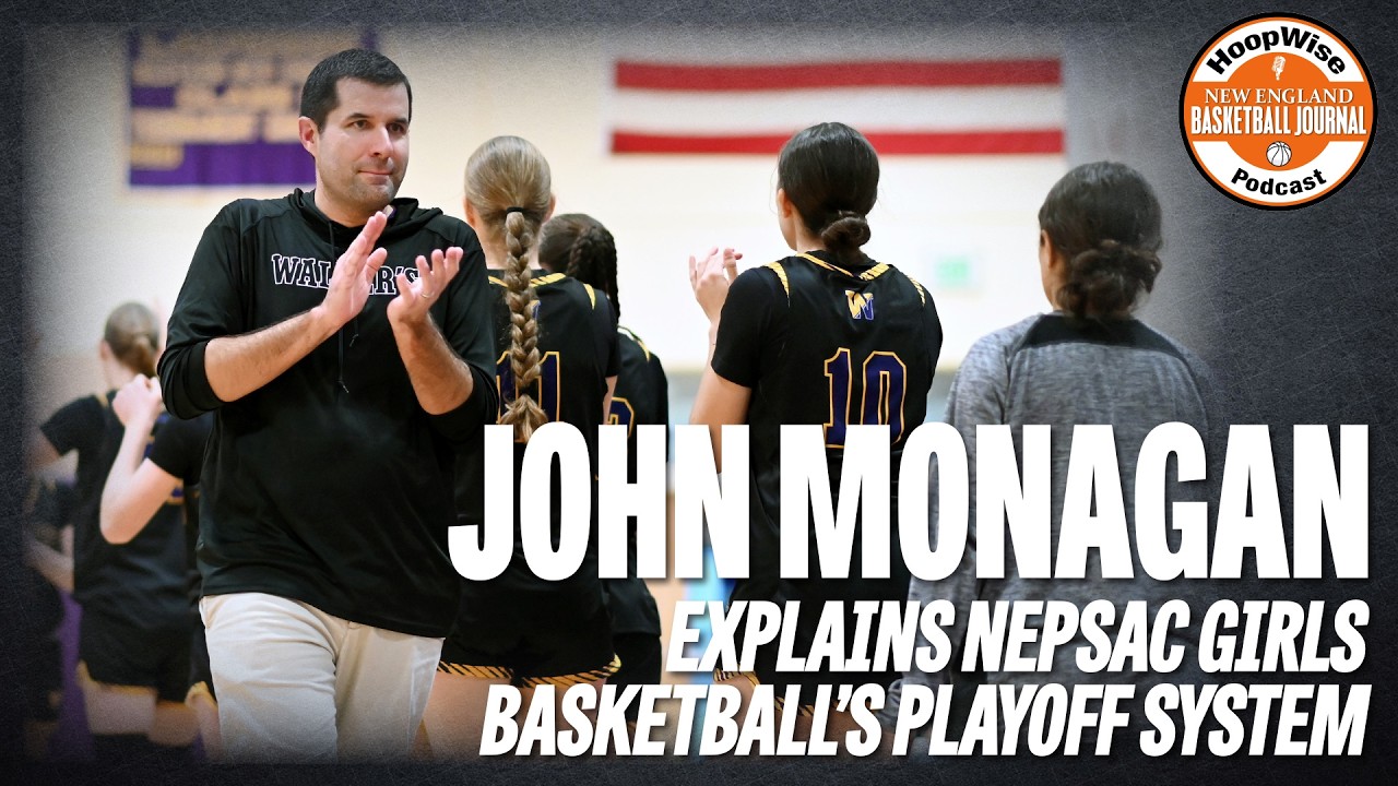 Podcast: John Monagan explains NEPSAC girls basketball's playoff system - New England Basketball Journal